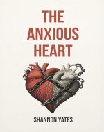 The Anxious Heart: A Practical Guide to Overcoming Anxious Attachment Using CBT, Schema Therapy & More - Book Cover