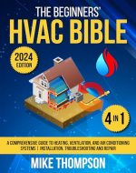 The Beginners' HVAC Bible: [4 in 1] A Comprehensive Guide to Heating, Ventilation, and Air Conditioning Systems | Installation, Troubleshooting and Repair - Book Cover
