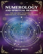 Numerology and Spiritual Healing: The Secret Powers of Birthdays, Numbers, and Stars - Book Cover