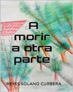 A morir a otra parte (Spanish Edition) - Book Cover