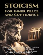 Stoicism for Inner Peace and Confidence: The Ultimate Guide to Stoicism with a 90-Day Journal - Book Cover