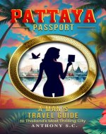 Pattaya Passport: A Man's Travel Guide to Thailand's Most Thrilling City - Book Cover