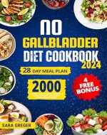 NO GALLBLADDER DIET COOKBOOK: 2000 Days of Gastronomic Delights & Healthful Living Without a Gallbladder – Embrace Joyful, Nutritious Eating Post-Surgery - Book Cover