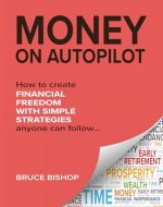 MONEY ON AUTOPILOT: 7 simple wealth strategies for financial freedom. Live debt-free and shortcut your way to F.I.R.E. (financial independence retire early) - Book Cover