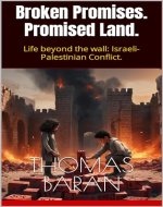 Broken Promises. Promised Land.: Life beyond the wall: Israeli-Palestinian Conflict. (World Conflicts Book 1) - Book Cover