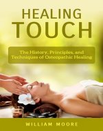 Healing Touch: The History, Principles, and Techniques of Osteopathic Healing (Health Books Book 23) - Book Cover