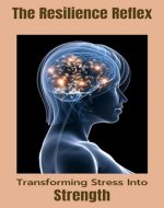 The Resilience Reflex: Transforming Stress Into Strength - Book Cover