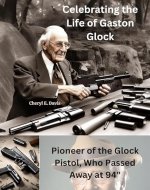 Celebrating the Life of Gaston Glock, Pioneer of the Glock Pistol, Who Passed Away at 94