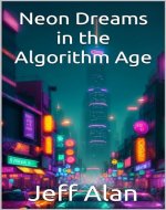 Neon Dreams in the Algorithm Age (Code Series: New Algorithm Generation) - Book Cover