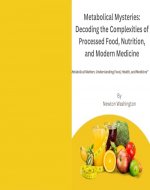 Metabolical Mysteries: Decoding the Complexities of Processed Food, Nutrition, and Modern Medicine: Metabolical Matters: Understanding Food, Health, and Medicine” - Book Cover