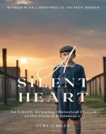 A Silent Heart: An Utterly Gripping Historical Fiction of The French Resistance in Remembrance of all Lost Children of WW2 (World War II Holocaust Fiction Series Book 6) - Book Cover