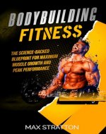 Bodybuilding Fitness: The Science-Backed Blueprint for Maximum Muscle Growth and Peak Performance - Book Cover