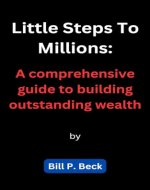 Little Steps To Millions: A comprehensive guide to building outstanding wealth - Book Cover