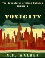 The Adventures of Stone Callahan: Toxicity - Book Cover