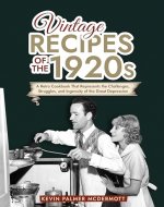 Vintage Recipes of the 1920s: A Retro Cookbook That Will Bring Back the Legendary Cuisine of the Mad Decade (Vintage and Retro Cookbooks) - Book Cover
