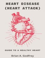 Heart Disease (Heart attack): Guide To A Healthy Heart - Book Cover