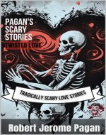 Pagan's Scary Stories: Twisted Love: Tragically Scary Love Stories - Book Cover