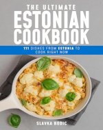 The Ultimate Estonian Cookbook: 111 Dishes From Estonia To Cook Right Now (World Cuisines Book 66) - Book Cover