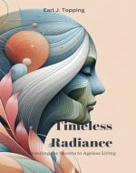 Timeless Radiance: Unveiling the Secrets to Ageless Living - Book Cover