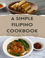 A Simple Filipino Cookbook: Everday Recipes and Festive Cuisine From the Philippines - Book Cover