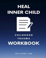 Heal Inner Child: Shadow Work Journal for Childhood Trauma Workbook for Adults (Self Help Therapy for Women's Mental Health 2) - Book Cover