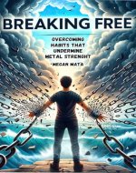 Breaking Free: Overcoming Habits That Undermine Mental Strength, Habits That Makes You Mentally Weak - Book Cover