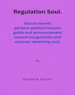 Regulation Soul.: Secret secrets perilous petitioning heaven guide and announcement toward incapacitate and uncover observing soul. - Book Cover