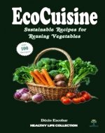 Eco-Cuisine Sustainable Recipes for Reusing Vegetables - Book Cover