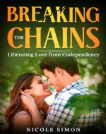 Breaking the Chains: Liberating Love from Codependency - Book Cover