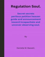 Regulation Soul.: Secret secrets perilous petitioning heaven guide and announcement toward incapacitate and uncover observing soul. - Book Cover