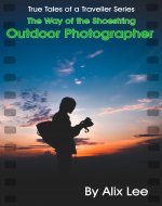 The Way of the Shoestring Outdoor Photographer (True Tales of a Traveller Book 13) - Book Cover