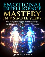 Emotional Intelligence Mastery in 7 Simple Steps: Building Stronger Relationships and Unlocking Personal Growth - Book Cover