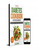 Type 2 Diabetes Cookbook for Beginners: 28-Day Meal Plan for Foolproof Diabetes Management. + 150 recipes - Book Cover