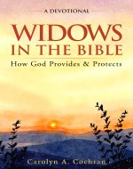 Widows in the Bible: A Devotional: How God Provides and Protects (Christian Grief Recovery Book 1) - Book Cover
