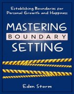 Mastering Boundary Setting: Establishing Boundaries for Personal Growth and Happiness (Mindset Mastery Manuals) - Book Cover