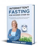 Intermittent Fasting for Women Over 50: Reset You Metabolism, Lose Weight and Reach Your Body's Full Potential 150 Recipes and 30 Days Meal Plan - Book Cover