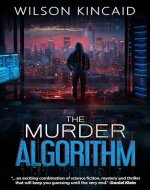The Murder Algorithm: A Sci-fi Crime Thriller Unveiling the Dark Side of Power and Social Media - Book Cover