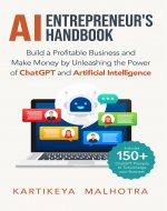 AI Entrepreneur’s Handbook: Build a Profitable Business and Make Money by Unleashing the Power of ChatGPT and Artificial Intelligence (Includes 150+ ChatGPT prompts to turbocharge your business) - Book Cover