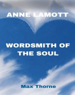 ANNE LAMOTT : Wordsmith Of The Soul - Book Cover