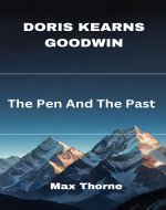 DORIS KEARNS GOODWIN : The Pen And The Past - Book Cover