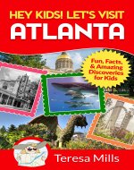 Hey Kids! Let's Visit Atlanta: Fun, Facts, and Amazing Discoveries for Kids (Hey Kids! Let's Visit Travel Books #16) - Book Cover