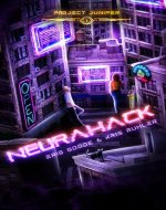 Neurahack: A YA/NA cyberpunk sci-fi novel (Project Juniper Book 1) - Book Cover