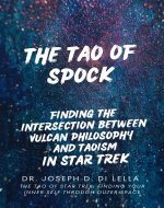The Tao of Spock: How Vulcan Philosophy Intersects with Taoism In the Star Trek Universe - Book Cover