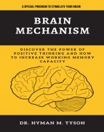 BRAIN MECHANISM: Discover How to Enhance Cognitive Function, Increase Working Memory Capacity, and Optimize Brain use for Accelerated Learning. - Book Cover