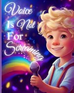 Voice Is Not For Screaming (Psychological Books on Children's Behavioral Development) - Book Cover