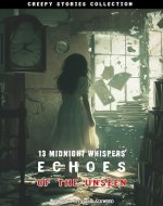 Creepy Stories Collection: 13 Midnight Whispers - Echoes of the Unseen - Book Cover