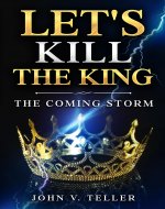 Let's Kill The King: The Coming Storm