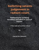Switching satanic judgment in radiant court.: petitions for purifying hereditary bloodline in the court of heaven. - Book Cover