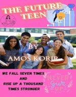 THE FUTURE TEEN : WE FALL SEVEN TIMES AND RISE UP A THOUSAND TIMES STRONGER - Book Cover