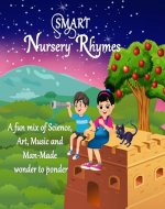Smart Nursery Rhymes: A fun mix of Science, Art, Music, Man-Made wonder to ponder - Book Cover